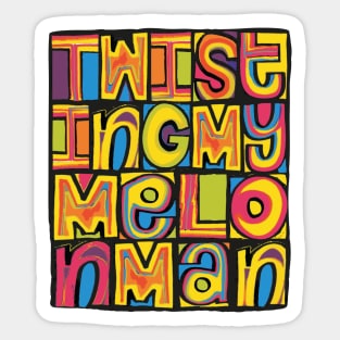 Twisting My Melon, Man! Badge Sticker